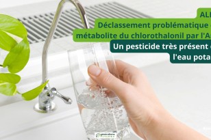 Alerte : Déclassement d’un métabolite du chlorothalonil par l’Anses, un pesticide très présent dans l’eau potable !