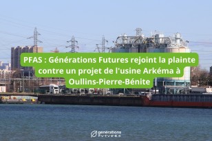 PFAS : Générations Futures rejoint la plainte contre un projet de l’usine Arkéma à Oullins-Pierre-Bénite