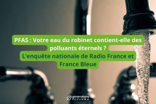 PFAS : Votre eau du robinet contient-elle des polluants éternels ?