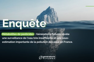 71% des métabolites de pesticides à risque pour l’eau potable n’ont fait l’objet d’aucun suivi dans les eaux souterraines ou l’eau potable !