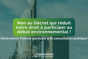 Non au Décret qui réduit notre droit à participer au débat environnemental !