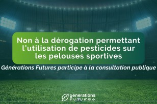 Consultation publique : Opposition à la dérogation sur les pesticides de synthèse pour les pelouses sportives