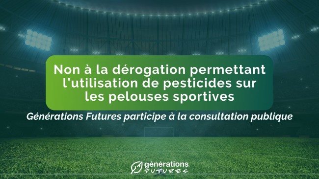 Consultation publique : Opposition à la dérogation sur les pesticides de synthèse pour les pelouses sportives