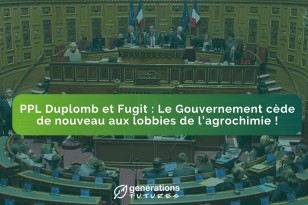 PPL Duplomb et Fugit : Le Gouvernement cède de nouveau aux lobbies de l’agrochimie !