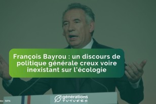 François Bayrou : un discours de politique générale creux voire inexistant sur l’écologie