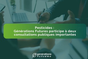 Pesticides : Générations Futures participe à deux consultations publiques importantes