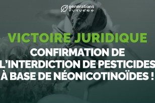 Victoire juridique  : Générations Futures obtient la confirmation de l’interdiction des pesticides Closer et Transform, des insecticides à base de néonicotinoïdes !