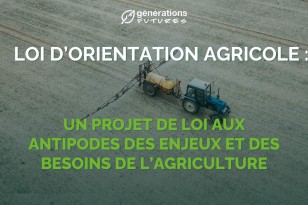 Loi d’orientation agricole (LOA) : un projet de loi aux antipodes des enjeux et des besoins de l’agriculture