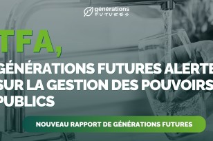 Générations Futures publie un nouveau rapport qui alerte sur l’inaction des pouvoirs publics concernant la pollution des milieux et de l’eau potable par le TFA et annonce des actions juridiques !