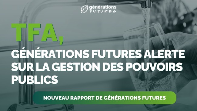 Générations Futures publie un nouveau rapport qui alerte sur l’inaction des pouvoirs publics concernant la pollution des milieux et de l’eau potable par le TFA et annonce des actions juridiques !